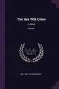 The day Will Come. A Novel; Volume 1 - M E. 1837-1915 Braddon