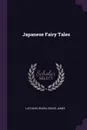 Japanese Fairy Tales - Lafcadio Hearn, Grace James