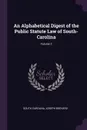 An Alphabetical Digest of the Public Statute Law of South-Carolina; Volume 3 - South Carolina, Joseph Brevard