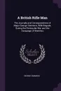 A British Rifle Man. The Journals and Correspondence of Major George Simmons, Rifle Brigade, During the Peninsular War and the Campaign of Waterloo - George Simmons
