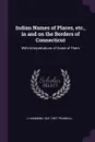 Indian Names of Places, etc., in and on the Borders of Connecticut. With Interpretations of Some of Them - J Hammond 1821-1897 Trumbull