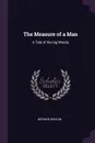 The Measure of a Man. A Tale of the big Woods - Norman Duncan