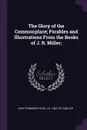 The Glory of the Commonplace; Parables and Illustrations From the Books of J. R. Miller; - John Thomson Faris, J R. 1840-1912 Miller