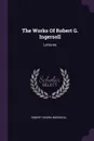 The Works Of Robert G. Ingersoll. Lectures - Robert Green Ingersoll