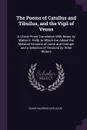 The Poems of Catullus and Tibullus, and the Vigil of Venus. A Literal Prose Translation With Notes by Walter K. Kelly, to Which Are Added the Metrical Versions of Lamb and Grainger and a Selection of Versions by Other Writers - Gaius Valerius Catullus