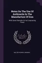 Notes On The Use Of Anthracite In The Manufacture Of Iron. With Some Remarks On Its Evaporating Power - Walter Rogers Johnson