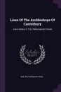 Lives Of The Archbishops Of Canterbury. (new Series, V.1-6). Reformation Period - Walter Farquhar Hook