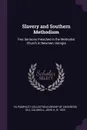 Slavery and Southern Methodism. Two Sermons Preached in the Methodist Church in Newman, Georgia - YA Pamphlet Collection DLC, John H. Caldwell