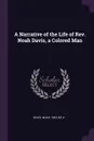 A Narrative of the Life of Rev. Noah Davis, a Colored Man - Noah Davis