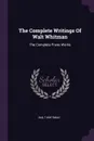 The Complete Writings Of Walt Whitman. The Complete Prose Works - Walt Whitman