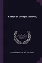 Essays of Joseph Addison; - Joseph Addison, J R. 1837-1883 Green