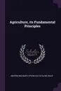 Agriculture, its Fundamental Principles - Andrew MacNairn. [from old catalo Soule