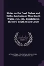 Notes on the Food Fishes and Edible Mollusca of New South Wales, etc., etc., Exhibited in the New South Wales Court - E P Ramsay