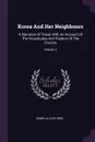 Korea And Her Neighbours. A Narrative Of Travel, With An Account Of The Vicissitudes And Position Of The Country; Volume 2 - Isabella Lucy Bird