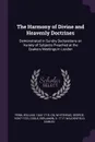 The Harmony of Divine and Heavenly Doctrines. Demonstrated in Sundry Declarations on Variety of Subjects Preached at the Quakers Meetings in London - William Penn, George Whitehead, Benjamin Coole