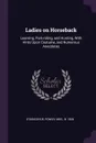 Ladies on Horseback. Learning, Park-riding, and Hunting, With Hints Upon Costume, and Numerous Anecdotes - Power O'Donoghue