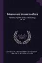 Tobacco and its use in Africa. Fieldiana, Popular Series, Anthropology, no. 29 - Ralph Linton, Wilfrid Dyson Hambly, Berthold Laufer