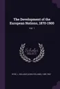 The Development of the European Nations, 1870-1900. Vol. 1 - J Holland 1855-1942 Rose