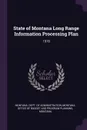 State of Montana Long Range Information Processing Plan. 1978 - Montana Montana