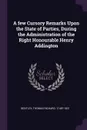 A few Cursory Remarks Upon the State of Parties, During the Administration of the Right Honourable Henry Addington - Thomas Richard Bentley