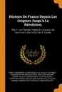 Histoire De France Depuis Les Origines Jusqu'a La Revolution. Ptie. I. Les Premiers Valois Et La Guerre De Cent Ans (1328-1422) Par A. Coville - Henry Lemonnier, Alfred Rébelliau, Achille Luchaire