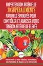 Hypertension Arterielle. 30 superaliments naturels et eprouves pour controler et reduire votre tension arterielle elevee et l'hypertension (Livre en Francais/Blood Pressure in French) (French Edition) - Louise Jiannes
