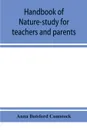 Handbook of nature-study for teachers and parents, based on the Cornell nature-study leaflets - Anna Botsford Comstock