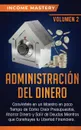 Administracion del Dinero. Conviertete en un Maestro en Poco Tiempo de Como Crear Presupuestos, Ahorrar Dinero y Salir de Deudas Mientras Que Construyes tu Libertad Financiera Volumen 2 - Income Mastery