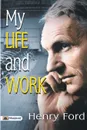 My Life And Work - Henry Ford
