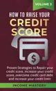 How to Raise your Credit Score. Proven Strategies to Repair Your Credit Score, Increase Your Credit Score, Overcome Credit Card Debt and Increase Your Credit Limit Volume 3 - Income Mastery