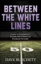 Between the White Lines. Coach W.T. Johnston's Determined Pursuit of Ultimate Victory - Dave Burchett