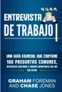 Entrevista de Trabajo. Una Guia Esencial que Contiene 100 Preguntas Comunes, Respuestas Acertadas y Errores Importantes que hay que Evitar - Graham Foreman, Chase Jones