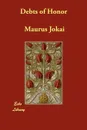 Debts of Honor - Maurus Jokai, Arthur B. Yolland