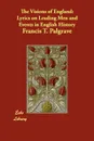 The Visions of England. Lyrics on Leading Men and Events in English History - Francis T. Palgrave