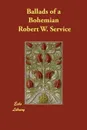 Ballads of a Bohemian - Robert W. Service
