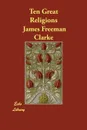 Ten Great Religions - James Freeman Clarke