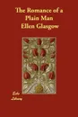 The Romance of a Plain Man - Ellen Glasgow