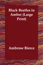 Black Beetles in Amber - Ambrose Bierce