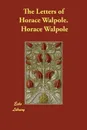 The Letters of Horace Walpole. - Horace Walpole