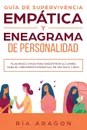 Guia de supervivencia empatica y eneagrama de personalidad. Plan paso a paso para encontrar su camino para el crecimiento espiritual en tan solo 7 dias - Ria Aragon