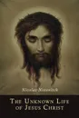 The Unknown Life of Jesus Christ - Nicolas Notovitch