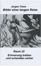 Raum 22 Erinnerungen treiben und schweifen umher - Jürgen Timm