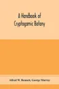 A handbook of cryptogamic botany - Alfred W. Bennett, George Murray