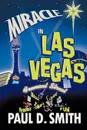 Miracle in Las Vegas. A Novel by - Paul D. Smith