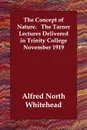 The Concept of Nature.   The Tarner Lectures Delivered in Trinity College November 1919 - Alfred North Whitehead