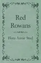 Red Rowans. With an Essay From The Garden of Fidelity Being the Autobiography of Flora Annie Steel, 1847 - 1929 By R. R. Clark - Flora Annie Steel