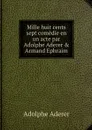 Mille huit cents sept comedie en un acte par Adolphe Aderer & Armand Ephraim - Adolphe Aderer