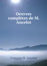 Oeuvres completes de M. Ancelot - François M. Ancelot