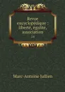 Revue encyclopedique : liberte, egalite, association. 14 - Marc-Antoine Jullien