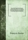 Cours complet d'agriculture theorique, pratique, economique, et de medecine rurale et veterinaire , suivi d'une methode pour etudier l'agriculture par principes ; ou Dictionnaire universel d'agriculture. 5 - François Rozier